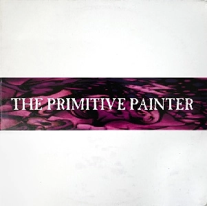 PRIMITIVE PAINTER / PRIMITIVE PAINTER