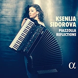 KSENIJA SIDOROVA / クセーニャ・シドロヴァ / ピアソラ･リフレクションズ / PIAZZOLLA REFLECTIONS