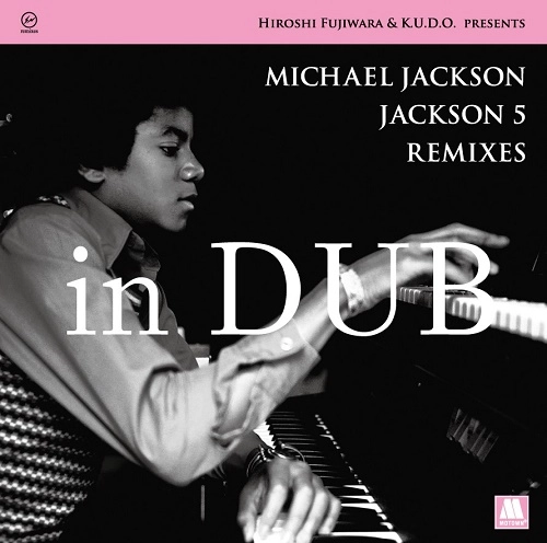 HIROSHI FUJIWARA & K.U.D.O. PRESENTS / JACKSON 5 REMIXES IN DUB