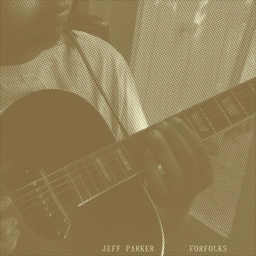 JEFF PARKER / ジェフ・パーカー / Forthfolks