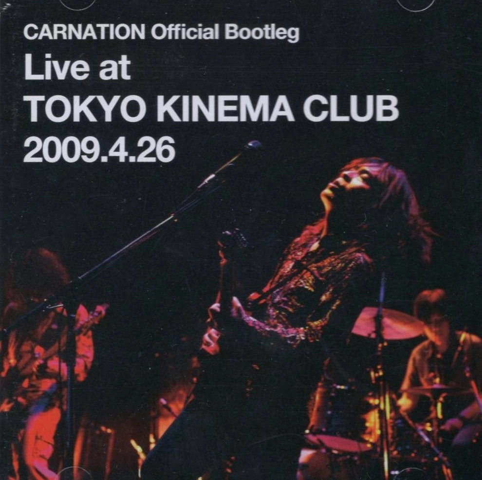 CARNATION / カーネーション / Official Bootleg Live at TOKYO KINEMA CLUB 2009.4.26