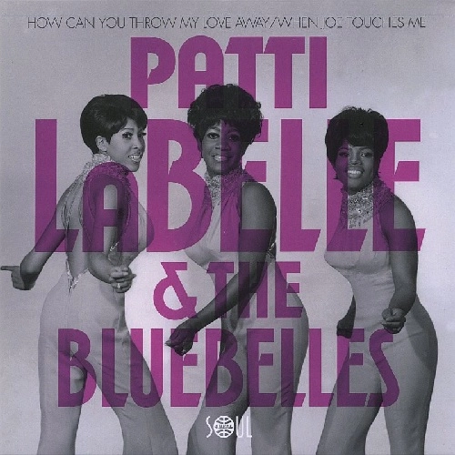 PATTI LABELLE & THE BLUEBELLES / パティ・ラベル&ブルーベルズ / HOW CAN YOU THROW MY LOVE AWAY / WHEN JOE TOUCHES ME