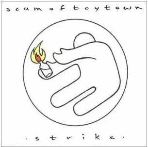 SCUM OF TOYTOWN / STRIKE