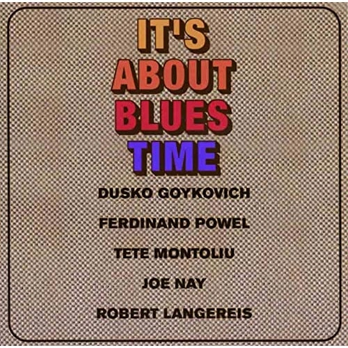 DUSKO GOYKOVICH / ダスコ・ゴイコヴィッチ / イッツ・アバウト・ブルース・タイム