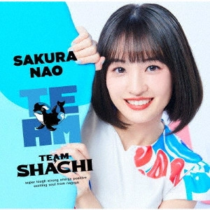 TEAM SHACHI / TEAM(完全生産限定 咲良菜緒盤 CD+Blu-ray) / TEAM