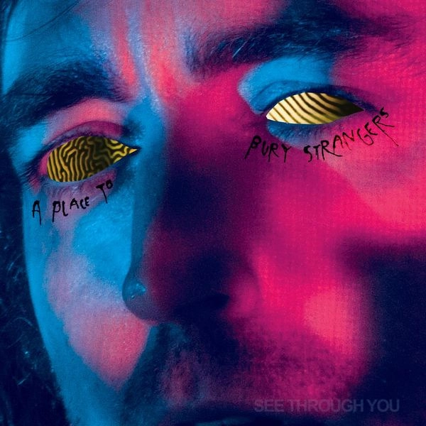 A PLACE TO BURY STRANGERS / ア・プレイス・トゥ・ベリー・ストレンジャーズ / SEE THROUGH YOU (CD)