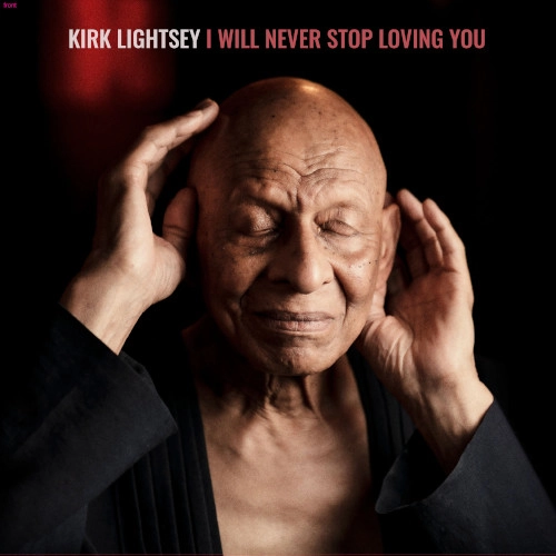 KIRK LIGHTSEY / カーク・ライトシー / I WILL NEVER STOP LOVING YOU