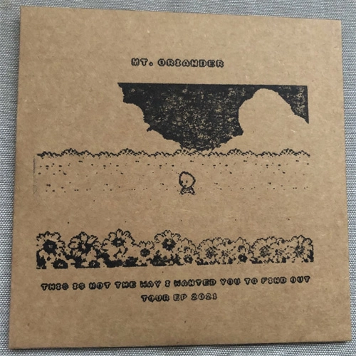 MT. ORIANDER / THIS IS NOT THE WAY I WANTED YOU TO FIND OUT
