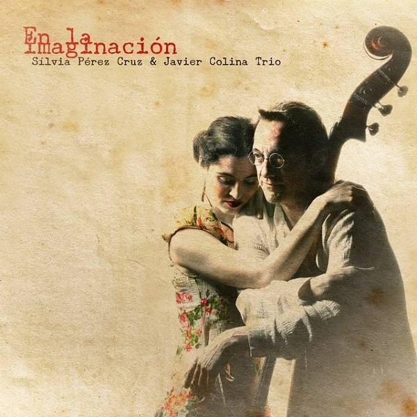 SILVIA PEREZ CRUZ & JAVIER COLINA / シルビア・ペレス・クルス & ハビエル・コリーナ / EN LA IMAGINACION (10 ANIVERSARIO)