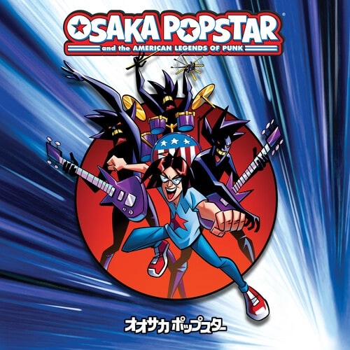 OSAKA POPSTAR / OSAKA POPSTAR AND THE AMERICAN LEGENDS OF PUNK