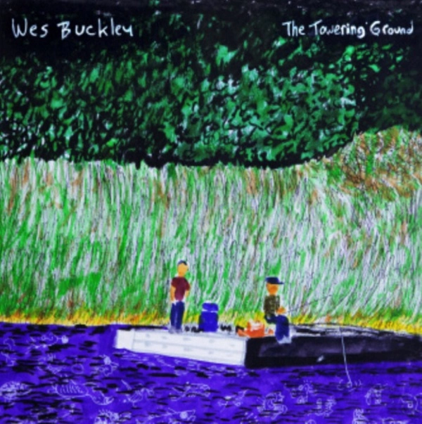 WES BUCKLEY / THE TOWERING GROUND