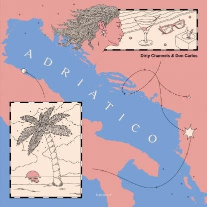 DIRTY CHANNELS & DON CARLOS / ADRIATICO (AXEL BOMAN, TOM TRAGO REMIX)