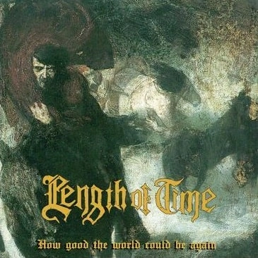 LENGTH OF TIME / レングスオブタイム / HOW GOOD THE WORLD COULD BE...AGAIN