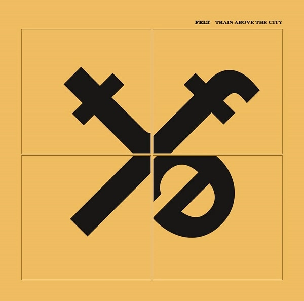 FELT / フェルト / TRAIN ABOVE THE CITY - CD EDITION