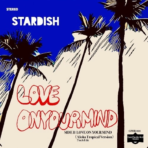 STARDISH / スターディッシュ / Love On Your Mind c/w Love On Your Mind ～Aloha Tropical Version～