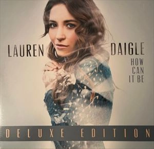 LAUREN DAIGLE / HOW CAN IT BE DELUXE EDITION