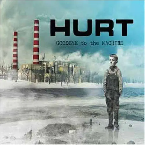 HURT / GOODBYE TO THE MACHINE