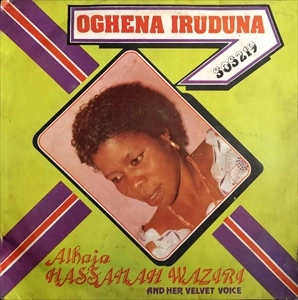 ALHAJA HASSANAH WAZIRI AND HER VELVET VOICE / OGHENA IRUDUNA