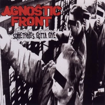 AGNOSTIC FRONT / アグノスティック・フロント / SOMETHING'S GOTTA GIVE