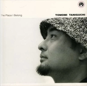 TOMOMI TANIGUCHI / 谷口知巳 / ザ･プレイス･アイ･ビロング / The Place I Belong