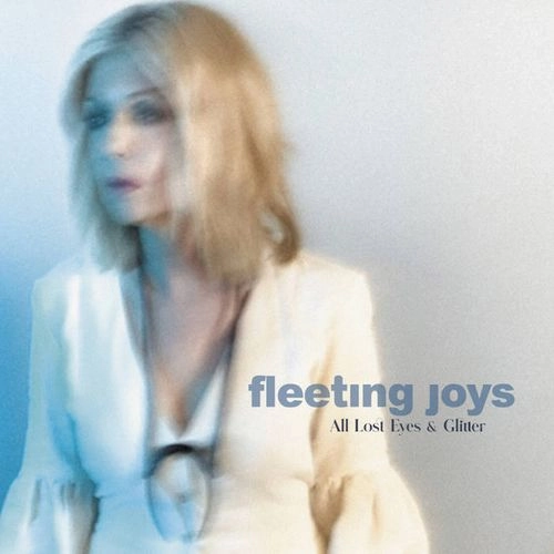FLEETING JOYS / フリーティング・ジョイズ / ALL LOST EYES AND GLITTER