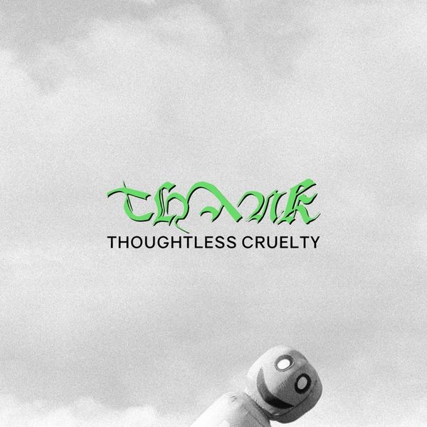 THANK / THOUGHTLESS CRUELTY