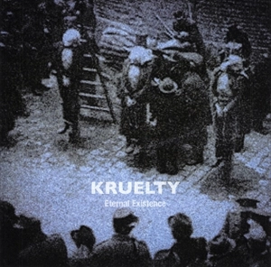 KRUELTY / ETERNAL EXISTENCE