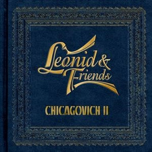 LEONID & FRIENDS / CHICAGOVICH Ⅱ / CHICAGOVICH 2