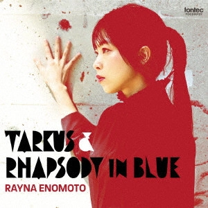 RAYNA ENOMOTO / 榎本玲奈 / タルカス&ラプソディ・イン・ブルー