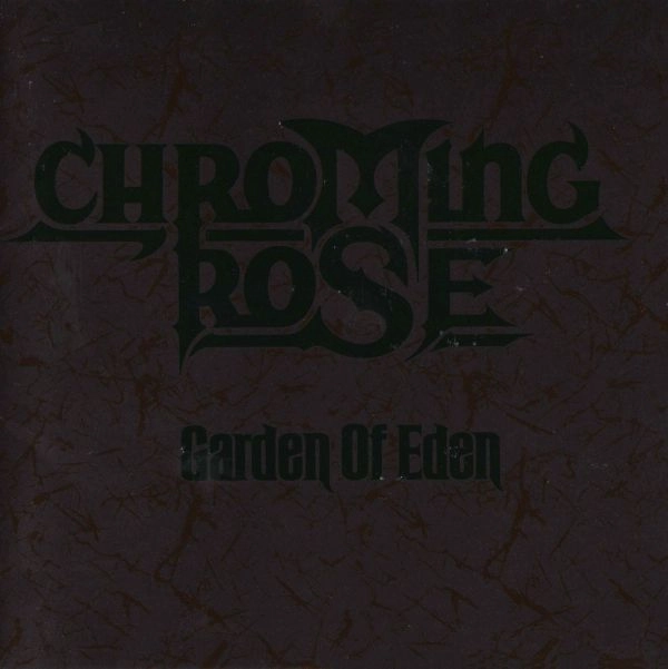 CHROMING ROSE / クローミング・ローズ / エデンの秘密 / GARDEN OF EDEN