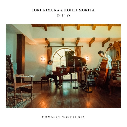 IORI KIMURA&KOHEI MORITA DUO / 木村イオリ＆森田晃平デュオ / Common Nostalgia