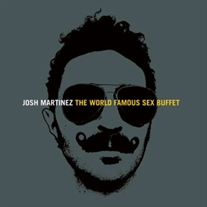 JOSH MARTINEZ / ジョシュ・マルティネス / WORLD FAMOUS SEX BUFFET
