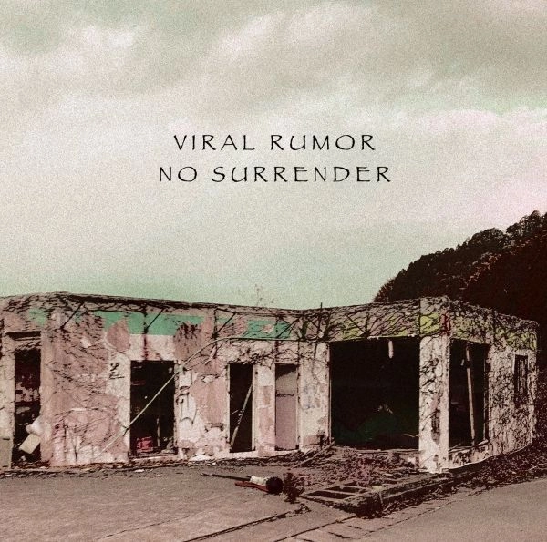 VIRAL RUMOR / バイラル・ルーマー / ノー･サレンダー / No Surrender