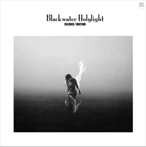 BLACKWATER HOLYLIGHT / ブラックウォーター・ホーリーライト / SILENCE/MOTION