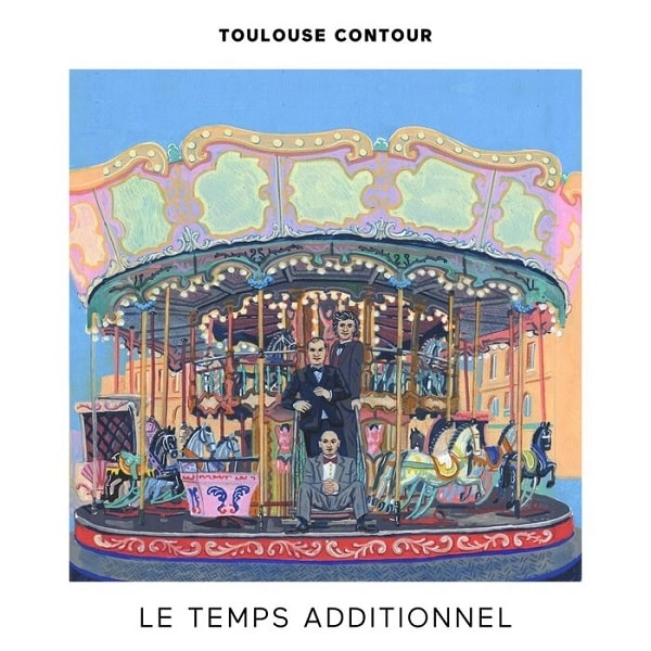 TOULOUSE CONTOUR / トゥルース・コントゥール / LE TEMPS ADDITIONNEL