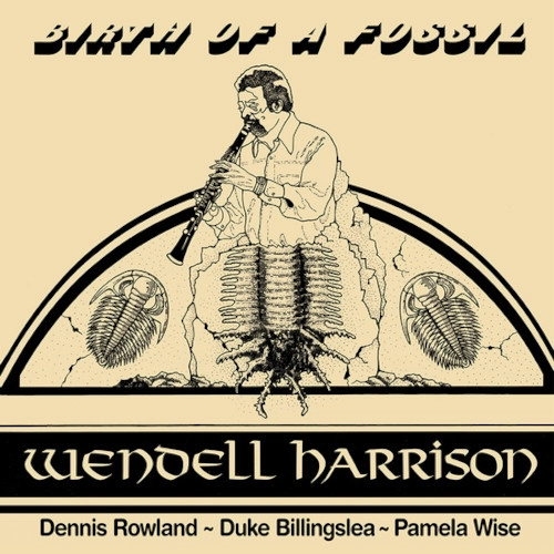 WENDELL HARRISON / ウェンデル・ハリソン / BIRTH OF A FOSSIL