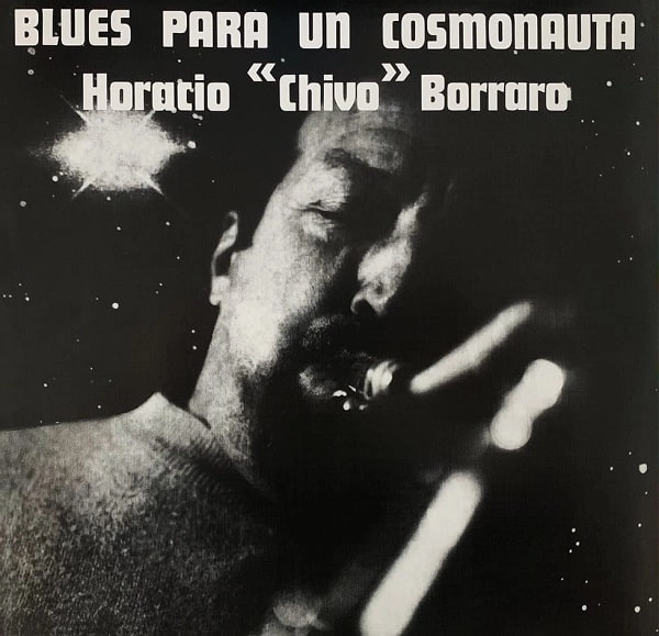 HORACIO CHIVO BORRARO / チーボ・ボラロ / BLUES PARA UN COSMONAUTA