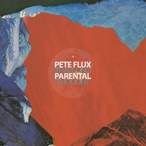 PETE FLUX & PARENTAL / "TRAVELING THOUGHT ""2LP"" (DELUXE EDITION) "