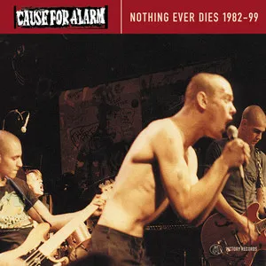 CAUSE FOR ALARM / NOTHING EVER DIES 1982-99