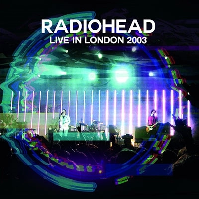 RADIOHEAD / レディオヘッド / ライヴ･イン･ロンドン 2003 / LIVE IN LONDON 2003
