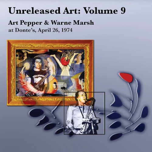 ART PEPPER / アート・ペッパー / UNRELEASED ART, VOL. 9: ART PEPPER & WARNE MARSH AT DONTE'S, APRIL 26, 1974