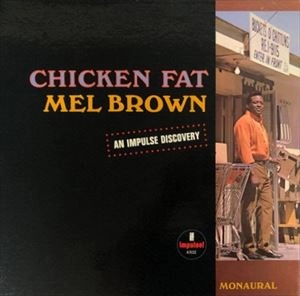MEL BROWN / メル・ブラウン / CHICKEN FAT