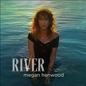 MEGAN HENWOOD / RIVER