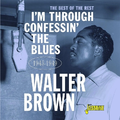 WALTER BROWN / I'M CONFESSIN' THE BLUES - THE BEST OF THE REST 1945-1949
