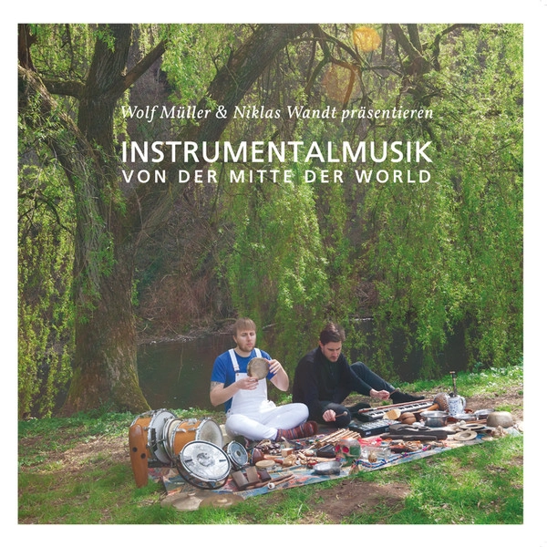 WOLF MULLER & NIKLAS WANDT / INSTRUMENTALMUSIK VON DER MITTE DER WELT (2022 RE)