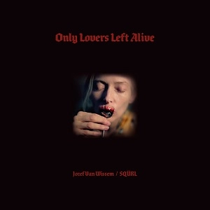 SQURL & JOZEF VAN WISSEM / ONLY LOVERS LEFT ALIVE(NEWBURY COMICS)