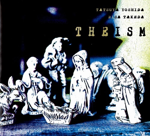 TATSUYA YOSHIDA & RISA TAKEDA / 吉田達也&武田理沙 / THEISM(CD-R) / シイズム（CD-R）