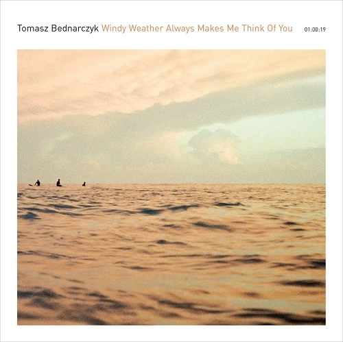 TOMASZ BEDNARCZYK / WINDY WEATHER ALWAYS MAKES ME