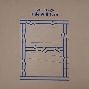 TOM TRAGO / トム・トラゴ / TIDE WILL TURN
