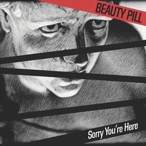 BEAUTY PILL / ビューティーピル / SORRY YOU'RE HERE